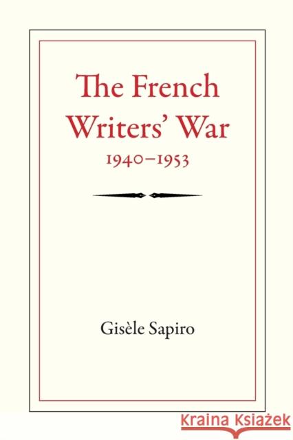 The French Writers' War, 1940-1953 Gisele Sapiro Gisaele Sapiro 9780822351917 Duke Univ PR