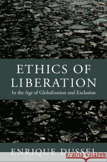 Ethics of Liberation: In the Age of Globalization and Exclusion Dussel, Enrique 9780822352013 Duke University Press