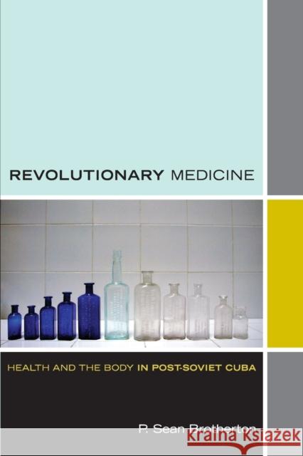 Revolutionary Medicine: Health and the Body in Post-Soviet Cuba Brotherton, P. Sean 9780822352051 Duke University Press