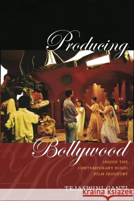 Producing Bollywood: Inside the Contemporary Hindi Film Industry Ganti, Tejaswini 9780822352136 Duke University Press