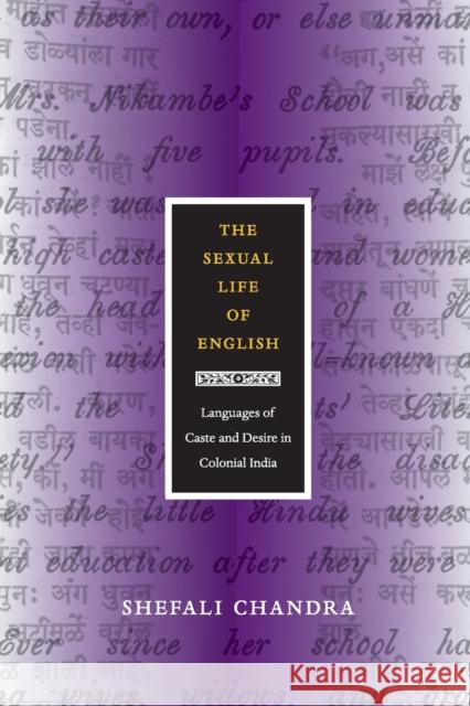 The Sexual Life of English: Languages of Caste and Desire in Colonial India Chandra, Shefali 9780822352273 Duke University Press