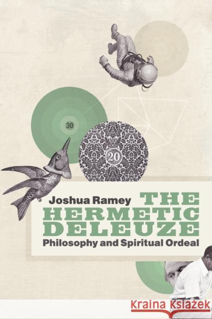 The Hermetic Deleuze: Philosophy and Spiritual Ordeal Ramey, Joshua 9780822352297