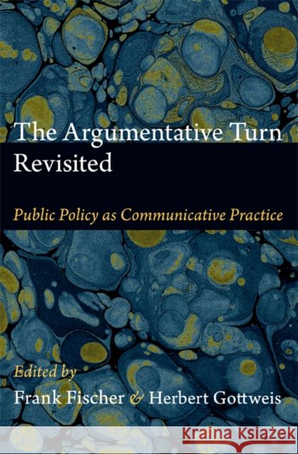 The Argumentative Turn Revisited: Public Policy as Communicative Practice Frank Fischer 9780822352457