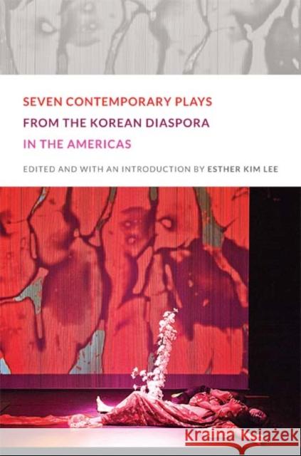 Seven Contemporary Plays from the Korean Diaspora in the Americas Esther Kim Lee 9780822352532 Duke University Press