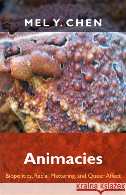 Animacies: Biopolitics, Racial Mattering, and Queer Affect Mel Y. Chen 9780822352549 Duke University Press