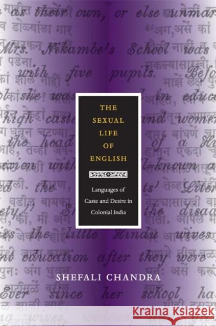 The Sexual Life of English: Languages of Caste and Desire in Colonial India Chandra, Shefali 9780822352600 Duke University Press