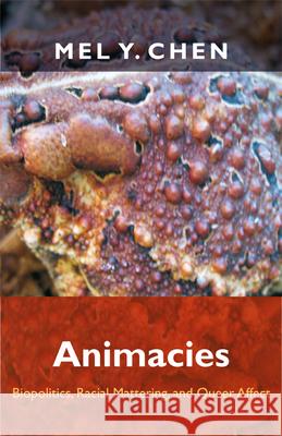Animacies: Biopolitics, Racial Mattering, and Queer Affect Chen, Mel Y. 9780822352723 Duke University Press