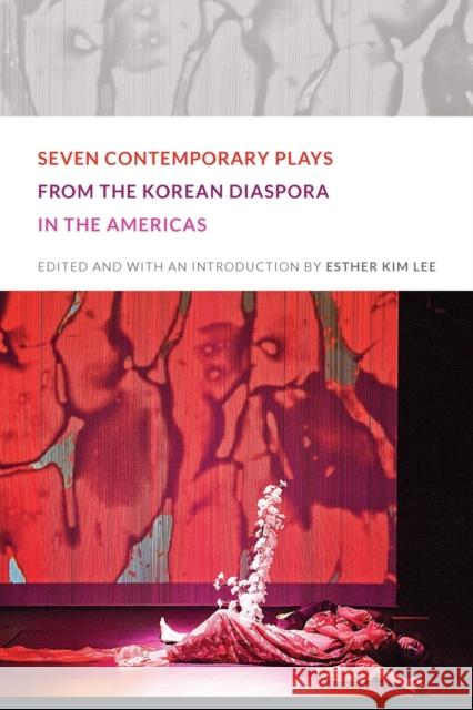 Seven Contemporary Plays from the Korean Diaspora in the Americas Esther Kim Lee 9780822352747 Duke University Press