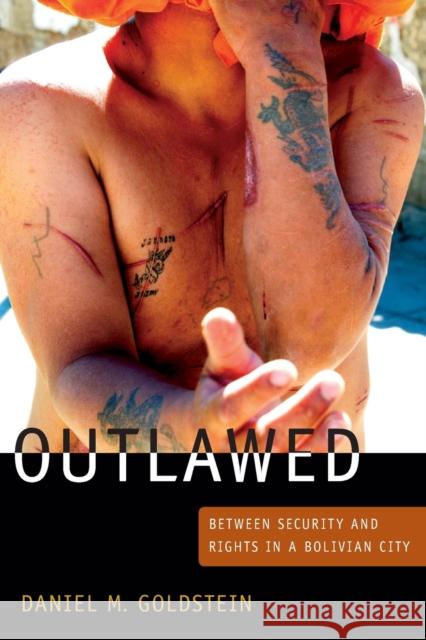 Outlawed: Between Security and Rights in a Bolivian City Goldstein, Daniel M. 9780822353119 Duke University Press