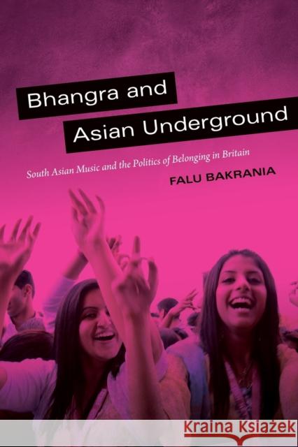 Bhangra and Asian Underground: South Asian Music and the Politics of Belonging in Britain Bakrania, Falu 9780822353171 Duke University Press