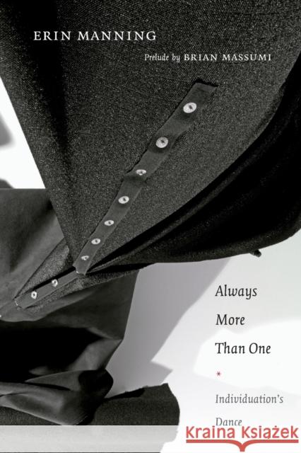 Always More Than One: Individuation's Dance Manning, Erin 9780822353348 Duke University Press