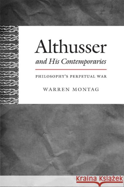 Althusser and His Contemporaries: Philosophy's Perpetual War Montag, Warren 9780822353867 Duke University Press