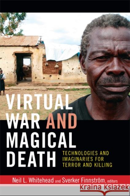 Virtual War and Magical Death: Technologies and Imaginaries for Terror and Killing Whitehead, Neil L. 9780822354352 Duke University Press