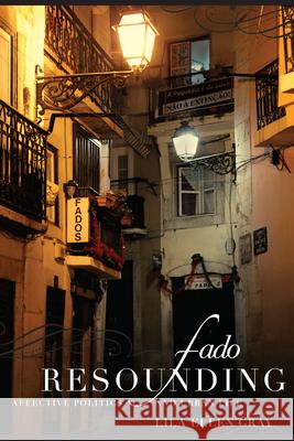 Fado Resounding: Affective Politics and Urban Life Lila Ellen Gray 9780822354598 Duke University Press
