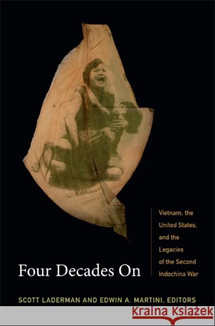 Four Decades on: Vietnam, the United States, and the Legacies of the Second Indochina War Laderman, Scott 9780822354628 Duke University Press