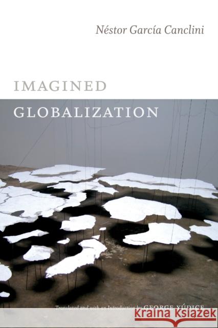 Imagined Globalization Nestor Garci Naestor Garcai 9780822354734 Duke University Press