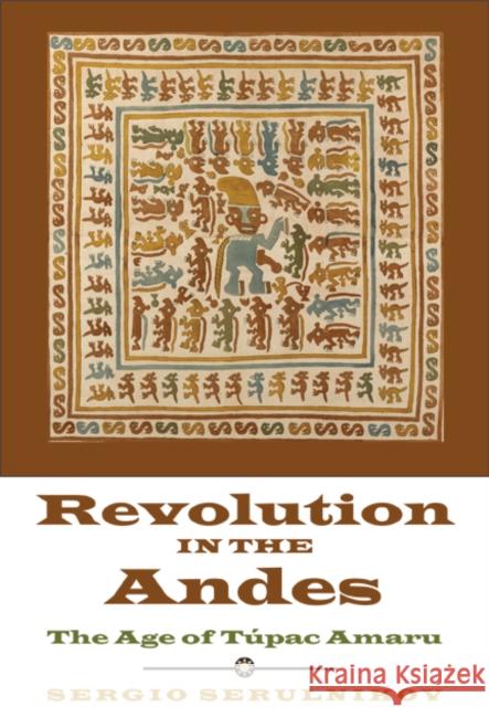 Revolution in the Andes: The Age of Túpac Amaru Serulnikov, Sergio 9780822354987 Duke University Press