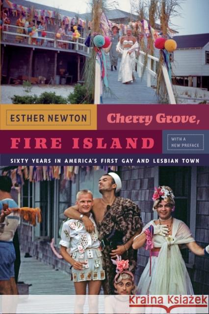 Cherry Grove, Fire Island: Sixty Years in America's First Gay and Lesbian Town Esther Newton 9780822355533