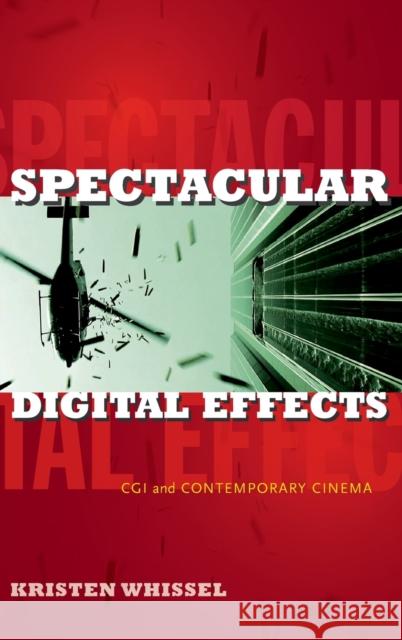 Spectacular Digital Effects: CGI and Contemporary Cinema Whissel, Kristen 9780822355748 Duke University Press