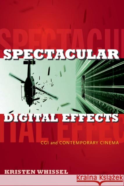 Spectacular Digital Effects: CGI and Contemporary Cinema Whissel, Kristen 9780822355885