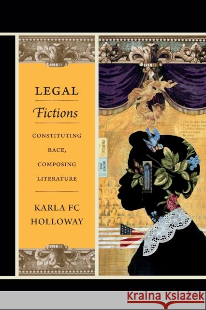 Legal Fictions: Constituting Race, Composing Literature Holloway, Karla Fc 9780822355953 Duke University Press