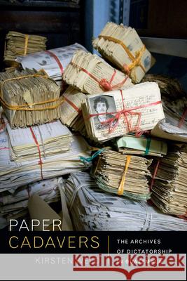 Paper Cadavers: The Archives of Dictatorship in Guatemala Weld, Kirsten 9780822356028 Duke University Press