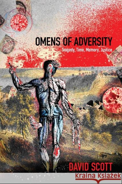 Omens of Adversity: Tragedy, Time, Memory, Justice Scott, David 9780822356219 Duke University Press