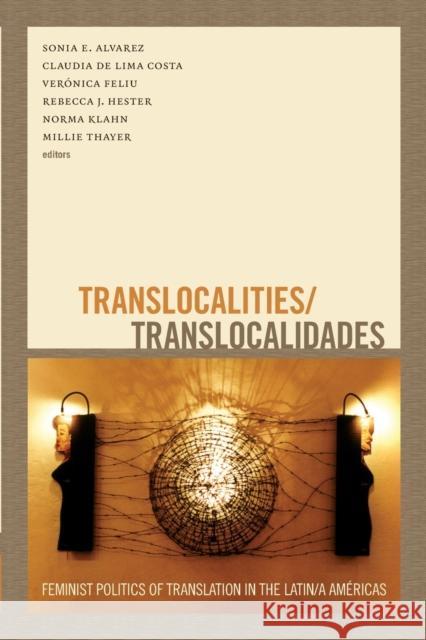 Translocalities/Translocalidades: Feminist Politics of Translation in the Latin/a Américas Alvarez, Sonia E. 9780822356325 Duke University Press