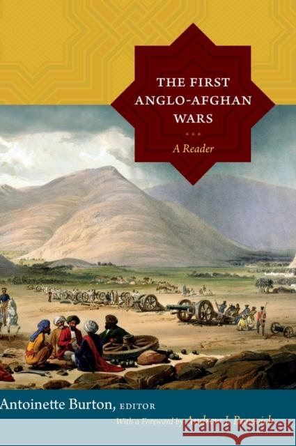 The First Anglo-Afghan Wars: A Reader Burton, Antoinette 9780822356509 Duke University Press