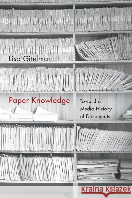 Paper Knowledge: Toward a Media History of Documents Gitelman, Lisa 9780822356578 Duke University Press