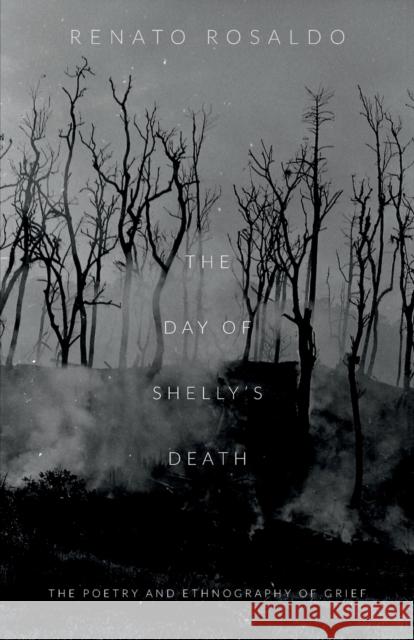 The Day of Shelly's Death: The Poetry and Ethnography of Grief Rosaldo, Renato 9780822356615 Duke University Press