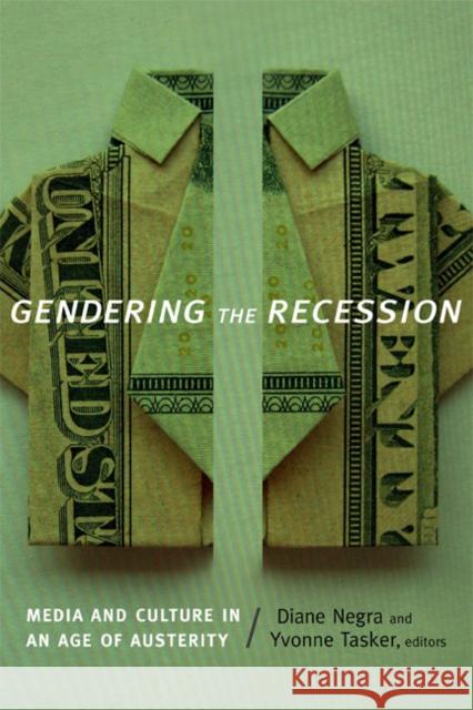Gendering the Recession: Media and Culture in an Age of Austerity Negra, Diane 9780822356875 Duke University Press