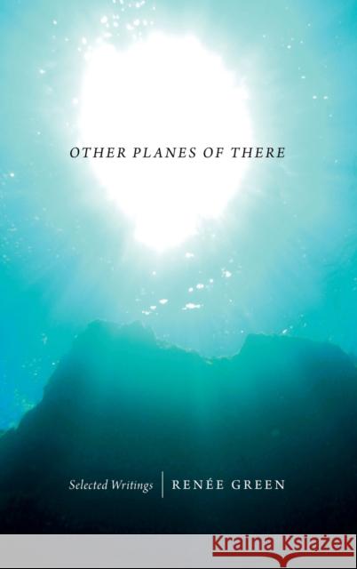 Other Planes of There: Selected Writings Renaee Green Renee Green 9780822356929