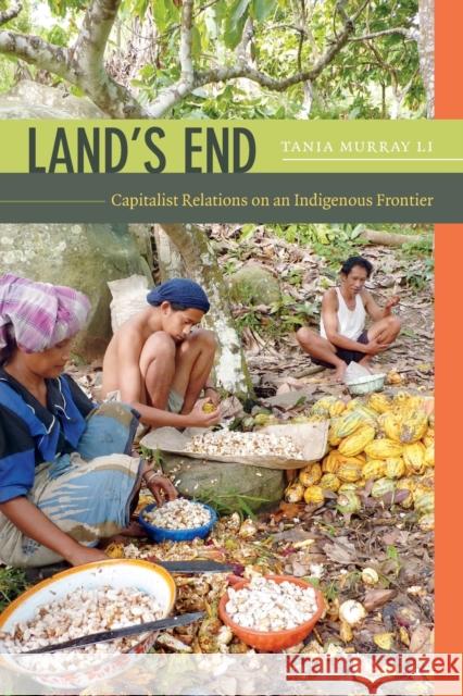 Land's End: Capitalist Relations on an Indigenous Frontier Tania Li 9780822357056 Duke University Press