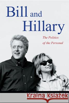 Bill and Hillary: The Politics of the Personal William H. Chafe 9780822357193 Duke University Press