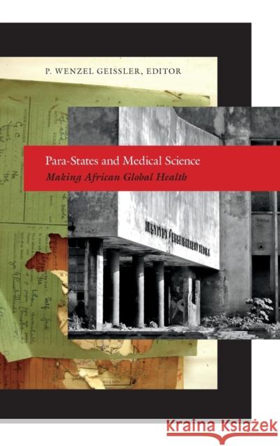 Para-States and Medical Science: Making African Global Health Paul Wenzel Geissler 9780822357353