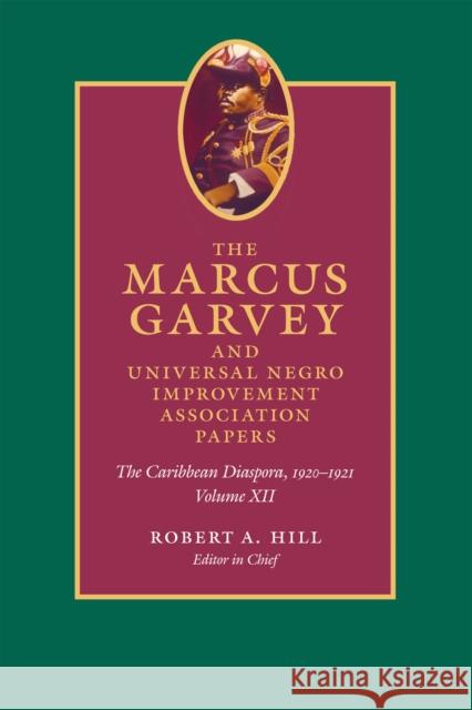 The Marcus Garvey and Universal Negro Improvement Association Papers, Volume XII: The Caribbean Diaspora, 1920-1921 Marcus Garvey Robert A. Hill John Dixon 9780822357377