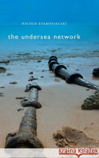 The Undersea Network Nicole Starosielski 9780822357407 Duke University Press