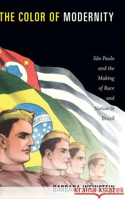 The Color of Modernity: São Paulo and the Making of Race and Nation in Brazil Weinstein, Barbara 9780822357629