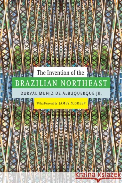 The Invention of the Brazilian Northeast Durval Muniz D Jerry D. Metz 9780822357858 Duke University Press