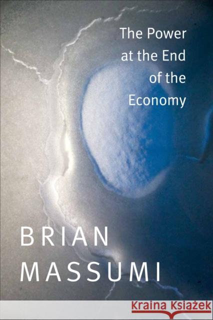 The Power at the End of the Economy Brian Massumi 9780822358244