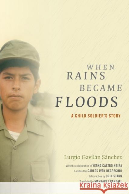 When Rains Became Floods: A Child Soldier's Story Lurgio Gavila Margaret Randall 9780822358510 Duke University Press