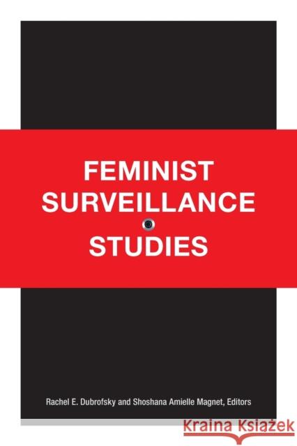 Feminist Surveillance Studies Rachel E. Dubrofsky Shoshana Amielle Magnet 9780822358923