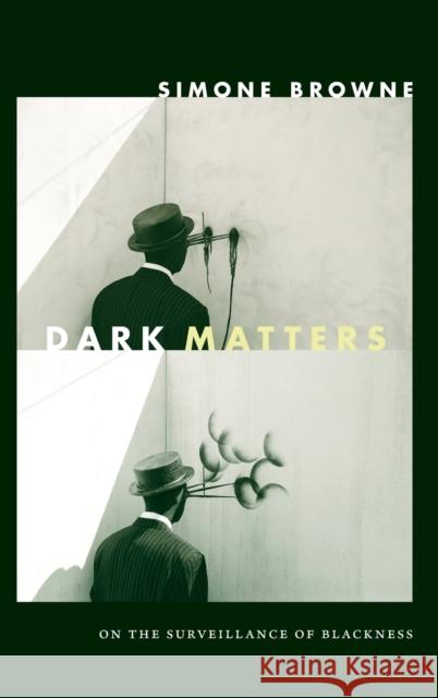 Dark Matters: On the Surveillance of Blackness Simone Browne 9780822359197 Duke University Press