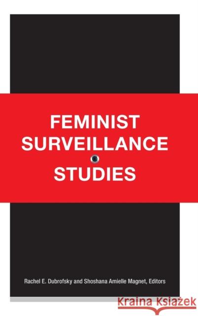 Feminist Surveillance Studies Rachel E. Dubrofsky Shoshana Amielle Magnet 9780822359203