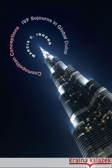 Cosmopolitan Conceptions: IVF Sojourns in Global Dubai Inhorn, Marcia C. 9780822359333 Duke University Press