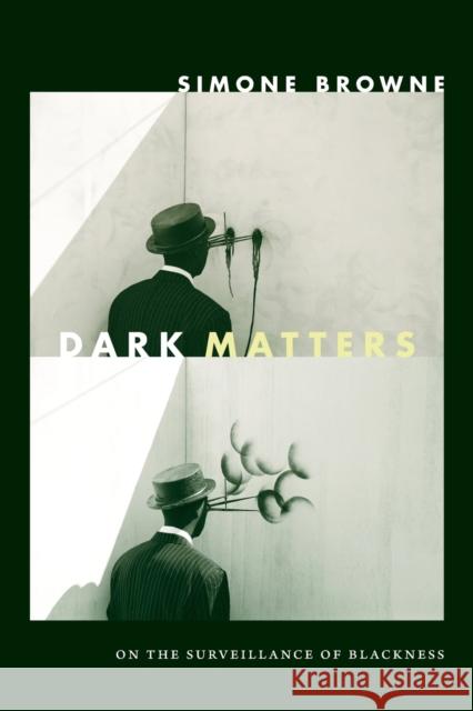 Dark Matters: On the Surveillance of Blackness Simone Browne 9780822359388 Duke University Press