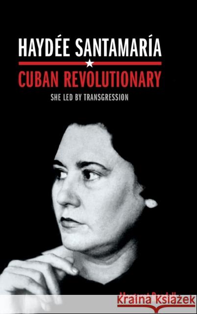 Haydée Santamaría, Cuban Revolutionary: She Led by Transgression Randall, Margaret 9780822359425 Duke University Press