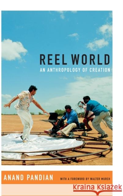 Reel World: An Anthropology of Creation Anand Pandian 9780822359579