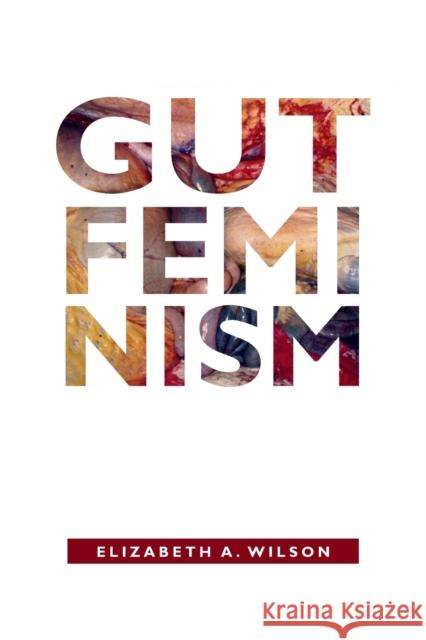 Gut Feminism Elizabeth A. Wilson 9780822359708 Duke University Press